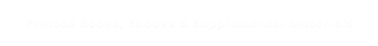 Printed Books, Ebooks & Supplemental Materials